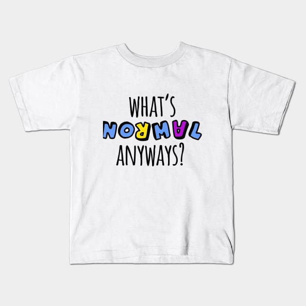 What's Normal Anyways? Kids T-Shirt by theborderlineproject